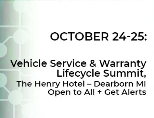 October 24-25: Vehicle Service & Warranty Lifecycle Summit, The Henry Hotel – Dearborn MI – Sign up for Alerts!