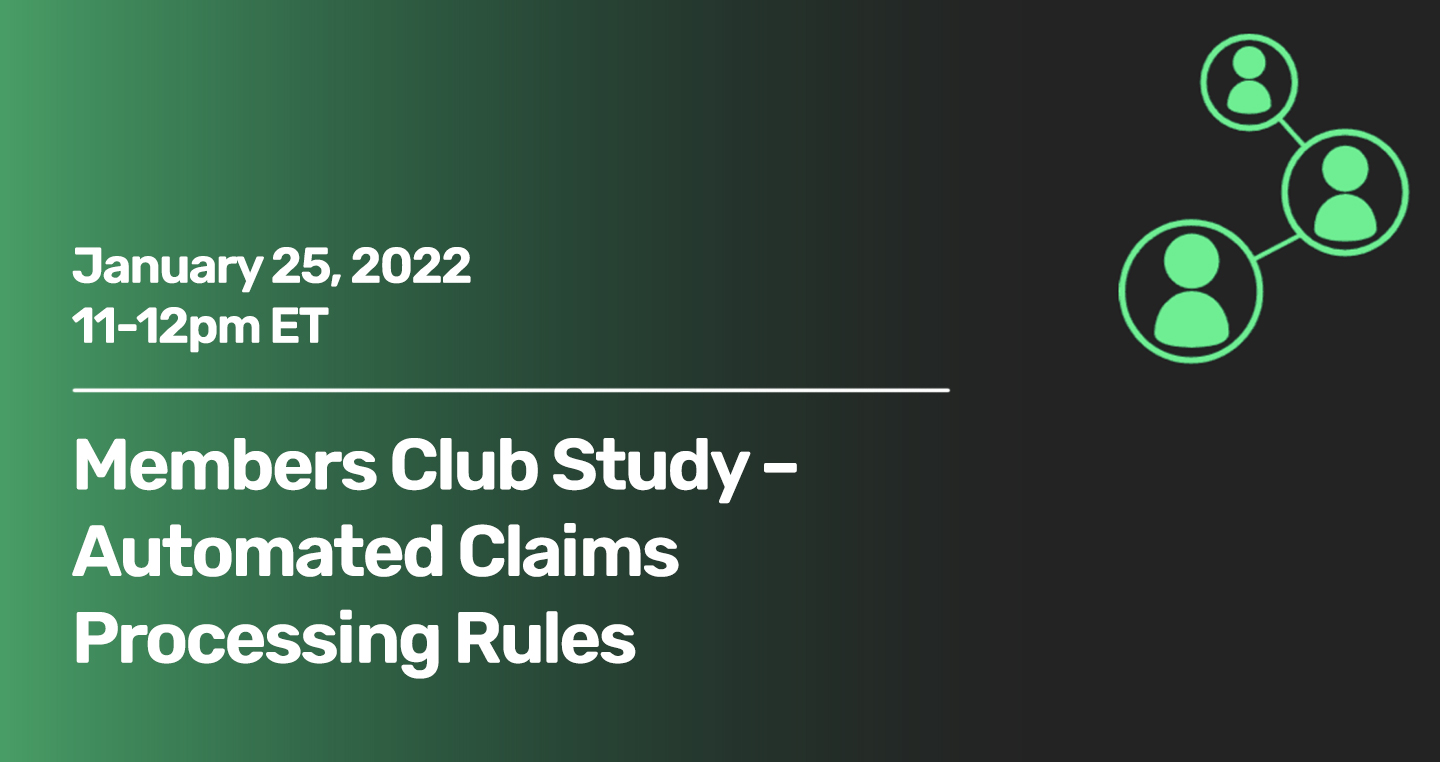 Jan 25: Automated Claims Processing Rules 11:00-12:00pm ET Members Club Study