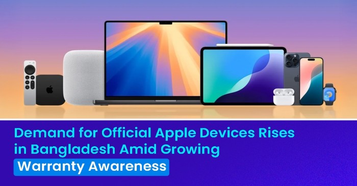 New Age | Demand for Official Apple Devices Rises in Bangladesh Amid Growing Warranty Awareness